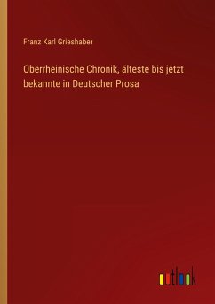 Oberrheinische Chronik, älteste bis jetzt bekannte in Deutscher Prosa