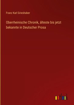 Oberrheinische Chronik, älteste bis jetzt bekannte in Deutscher Prosa - Grieshaber, Franz Karl