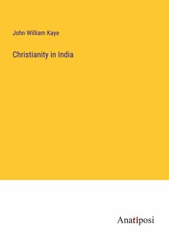 Christianity in India - Kaye, John William