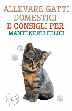 Allevare Gatti Domestici e Consigli per Mantenerli Felici - Pinto, Edwin