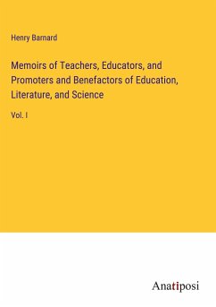 Memoirs of Teachers, Educators, and Promoters and Benefactors of Education, Literature, and Science - Barnard, Henry