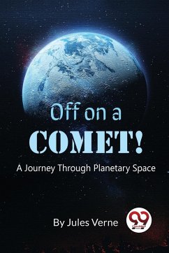 Off On A Comet! A Journey Through Planetary Space - Verne, Jules