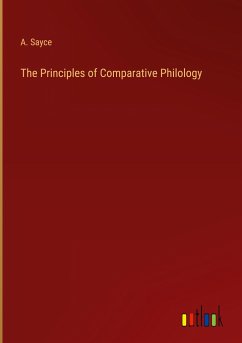 The Principles of Comparative Philology - Sayce, A.