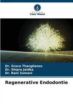 Regenerative Endodontie - Thanglienzo, Dr. Grace;Jaidka, Dr. Shipra;Somani, Dr. Rani