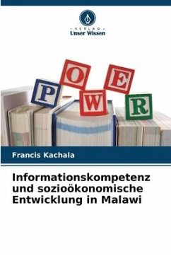 Informationskompetenz und sozioökonomische Entwicklung in Malawi - Kachala, Francis