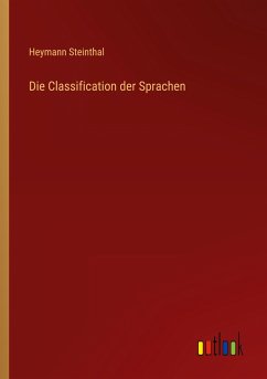 Die Classification der Sprachen - Steinthal, Heymann