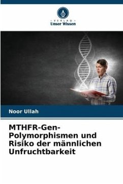 MTHFR-Gen-Polymorphismen und Risiko der männlichen Unfruchtbarkeit - Ullah, Noor