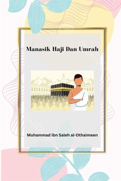 Manasik Haji Dan Umrah & Beberapa Kesalahan Yang Dilakukan Sebagian Jamaah - Shalih Al Utsaimin, Muhammad Bin