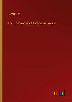 The Philosophy of History in Europe - Flint, Robert