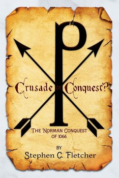 Crusade or Conquest? The Norman Conquest of 1066 - Fletcher, Stephen Campbell