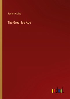 The Great Ice Age - Geike, James