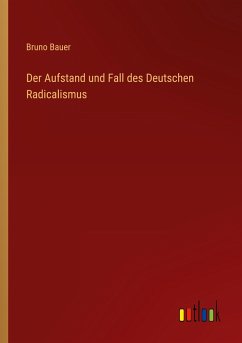 Der Aufstand und Fall des Deutschen Radicalismus - Bauer, Bruno