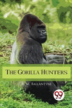 The Gorilla Hunters - Ballantyne, R. M.