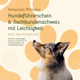 Hundeführerschein & Sachkundenachweis mit Leichtigkeit - Das Praxisbuch: Mit dem notwendigen Wissen und Können im Handumdrehen zum Hundeführerschein   inkl. 5 Wochen Vorbereitungsplan & Prüfungsfragen (MP3-Download)