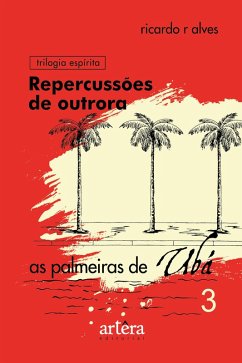 Repercussões de Outrora: As Palmeiras de Ubá - Livro 3 (eBook, ePUB) - Alves, Ricardo Ribeiro