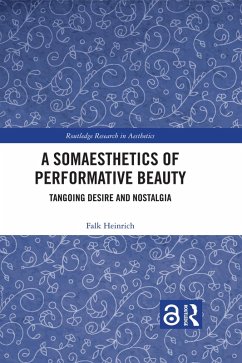 A Somaesthetics of Performative Beauty (eBook, PDF) - Heinrich, Falk