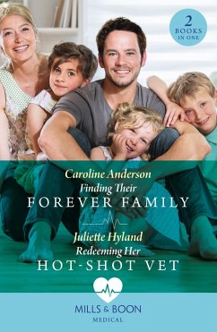 Finding Their Forever Family / Redeeming Her Hot-Shot Vet: Finding Their Forever Family / Redeeming Her Hot-Shot Vet (Mills & Boon Medical) (eBook, ePUB) - Anderson, Caroline; Hyland, Juliette