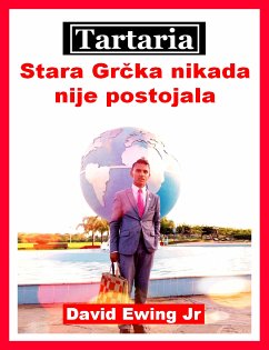 Tartaria - Stara Grčka nikada nije postojala (eBook, ePUB) - Ewing Jr, David