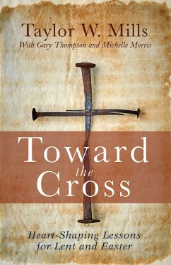 Toward the Cross (eBook, ePUB) - Mills, Taylor W.; Thompson, Gary; Morris, Michelle J.