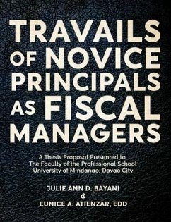 TRAVAILS OF NOVICE PRINCIPALS AS FISCAL MANAGERS (eBook, ePUB) - Bayani, Julie Ann; Atienzar Edd, Eunice