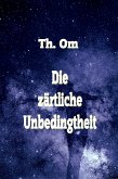 Die zärtliche Unbedingtheit (eBook, ePUB)