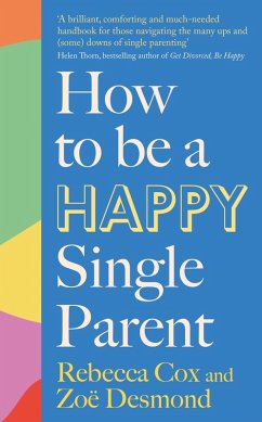 How to Be a Happy Single Parent (eBook, ePUB) - Desmond, Zoe; Cox, Rebecca