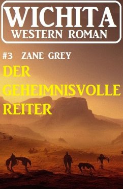 Der geheimnisvolle Reiter: Wichita Western Roman 3 (eBook, ePUB) - Grey, Zane