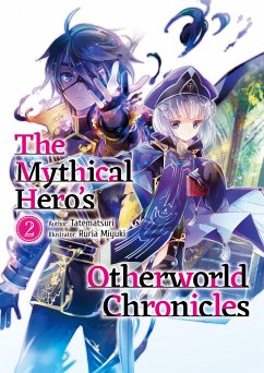 The Mythical Hero's Otherworld Chronicles: Volume 2 (eBook, ePUB) - Tatematsuri