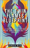 The Twin Flames Blueprint: A Guide to Achieving Union and Embracing the Journey (eBook, ePUB) The Twin Flames Blueprint: A Guide to Achieving Union and Embracing the Journey (eBook, ePUB)