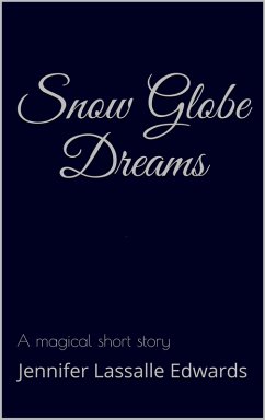 Snow Globe Dreams (eBook, ePUB) - Edwards, Jennifer Lassalle
