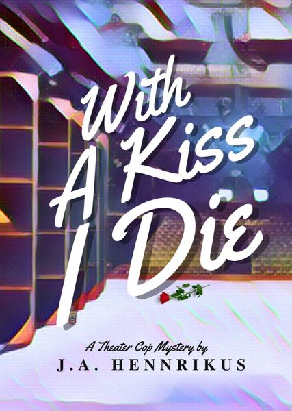 With A Kiss I Die (Theater Cop Mysteries, #2) (eBook, ePUB) With A Kiss I Die (Theater Cop Mysteries, #2) (eBook, ePUB)