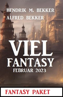 Viel Fantasy Februar 2023 (eBook, ePUB) - Bekker, Alfred; Bekker, Hendrik M.