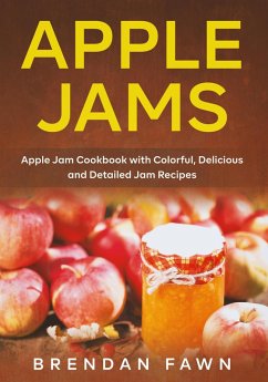 Apple Jams, Apple Jam Cookbook with Colorful, Delicious and Detailed Jam Recipes (Tasty Apple Dishes, #6) (eBook, ePUB) - Fawn, Brendan