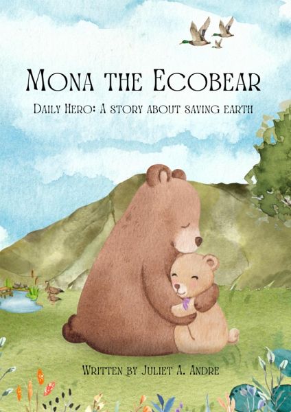 Mona the Ecobear: Daily Hero: A Story about Saving Earth (eBook, ePUB) Mona the Ecobear: Daily Hero: A Story about Saving Earth (eBook, ePUB)