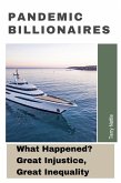 Pandemic Billionaires: What Happened? Great Injustice, Great Inequality (eBook, ePUB) Pandemic Billionaires: What Happened? Great Injustice, Great Inequality (eBook, ePUB)
