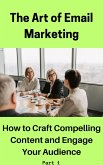 The Art of Email Marketing: How to Craft Compelling Content and Engage Your Audience (Part 1, #1) (eBook, ePUB)