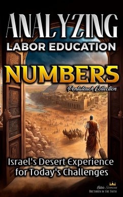 Analyzing the Labor Education in Numbers: Israel's Desert Experience for Today's Challenges (The Education of Labor in the Bible, #4) (eBook, ePUB) - Sermons, Bible