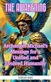 The Awakening: Archangel Michael's Message for a Unified and Evolved Humanity (eBook, ePUB)