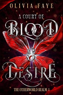 A Court of Blood and Desire (The Otherworld Realm, #1) (eBook, ePUB) - Faye, Olivia