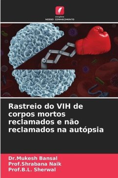 Rastreio do VIH de corpos mortos reclamados e não reclamados na autópsia - Bansal, Dr.Mukesh;Naik, Prof.Shrabana;Sherwal, Prof.B.L.