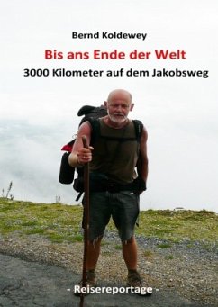 Bis ans Ende der Welt - 3000 Kilometer auf dem Jakobsweg - Koldewey, Bernd