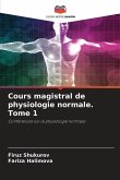 Cours magistral de physiologie normale. Tome 1