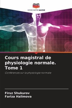 Cours magistral de physiologie normale. Tome 1 - Shukurov, Firuz;Halimova, Fariza