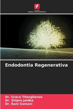 Endodontia Regenerativa - Thanglienzo, Dr. Grace;Jaidka, Dr. Shipra;Somani, Dr. Rani