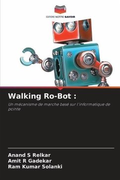 Walking Ro-Bot : - Relkar, Anand S;Gadekar, Amit R;Solanki, Ram Kumar