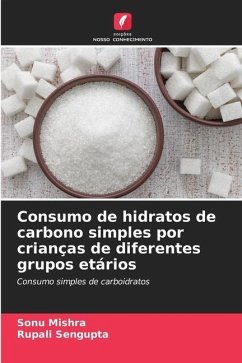 Consumo de hidratos de carbono simples por crianças de diferentes grupos etários - Mishra, Sonu;Sengupta, Rupali