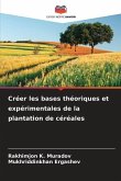 Créer les bases théoriques et expérimentales de la plantation de céréales