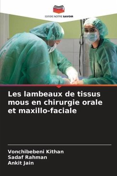 Les lambeaux de tissus mous en chirurgie orale et maxillo-faciale - Kithan, Vonchibebeni;Rahman, Sadaf;jain, Ankit