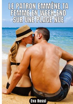 Le patron emmène ta femme en week-end sur une plage nue - Rossi, Eva