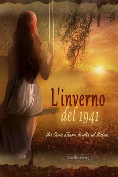 L'inverno del 1941: Una Storia d'Amore Avvolta nel Mistero (eBook, ePUB) - Heisenberg, Isa